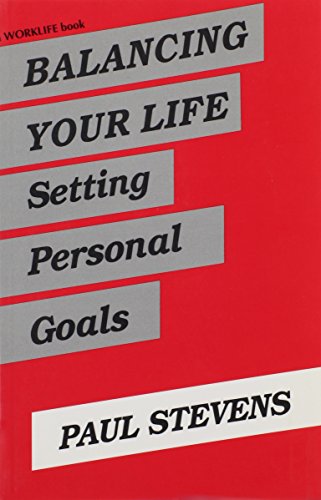 Balancing Your Life: Setting Personal Goals (Worklife Series (San Jose, Calif.).) (9780893903756) by Stevens, Paul