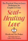 Imagen de archivo de Soul-Healing Love : Ten Practical, Easy-to-Learn Techniques for Couples in Crisis a la venta por Better World Books