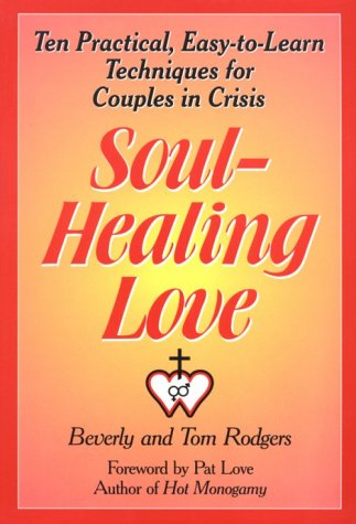 Stock image for Soul-Healing Love : Ten Practical, Easy-to-Learn Techniques for Couples in Crisis for sale by Better World Books