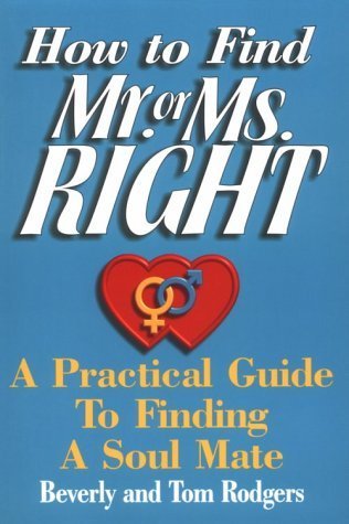 Stock image for How to Find Mr. or Ms. Right: A Practical Guide to Finding a Soul Mate for sale by Jenson Books Inc