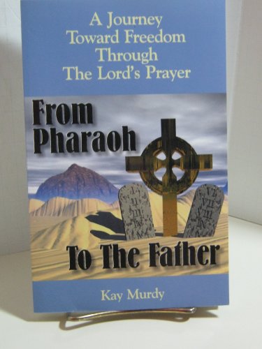 From Pharaoh to the Father: A Journey Toward Freedom Through the Lords Prayer