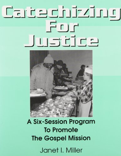 Catechizing for Justice: A Six-Session Program to Promote the Gospel Mission