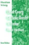 Beispielbild fr What Every Catholic Needs to Know about the Mass : A Parish Guide to Liturgy zum Verkauf von Better World Books