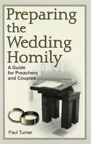 Preparing the Wedding Homily: A Guide for Preachers and Couples (Celebrating the Sacraments Series) (9780893905699) by Paul Turner