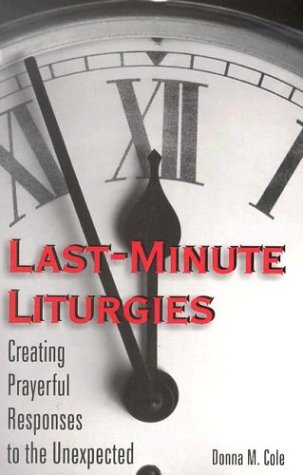Imagen de archivo de Last-minute Liturgies: Creating Prayerful Responses to the Unexpected a la venta por Tall Stories BA