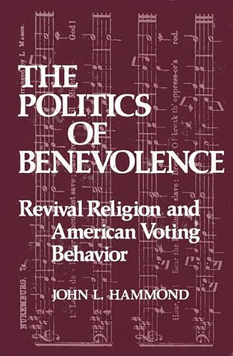 Beispielbild fr The Politics of Benevolence : Revival Religion and American Voting Behavior zum Verkauf von Better World Books