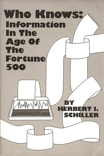 Who Knows: Information in the Age of the Fortune 500 (Communication and Information Science) (9780893910693) by Schiller, Herbert I.