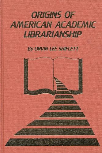 Stock image for The Origins of American Academic Librarianship: for sale by Lucky's Textbooks