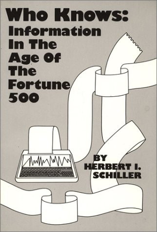 Who Knows: Information in the Age of the Fortune 500 (9780893911355) by Schiller, Herbert I.