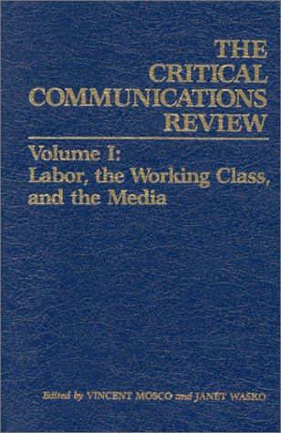 Imagen de archivo de Critical Communications Review: Volume 1: Labor, the Working Class and the Media (Critical Communication Review) a la venta por Bookmans