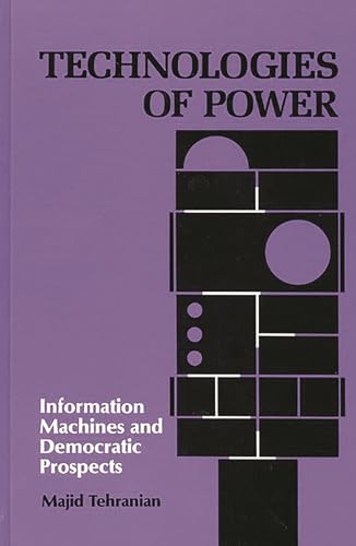 9780893912802: Technologies of Power: Information Machines and Democratic Prospects (Communication, Culture, & Information Studies)