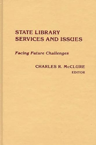 State Library Services and Issues: Facing Future Challenges (9780893913175) by McClure, Charles R.