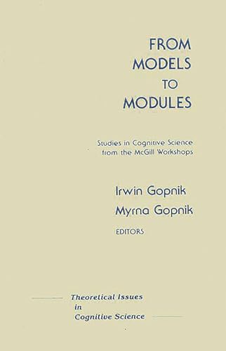 Stock image for FROM MODELS TO MODULES: STUDIES IN COGNITIVE SCIENCE FROM THE MCGILL WORKSHOPS for sale by Zane W. Gray, BOOKSELLERS