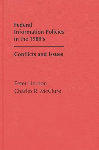 Stock image for Federal Information Policies in the 1980's: Conflicts and Issues for sale by HPB-Red
