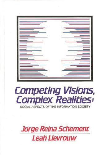 Beispielbild fr Competing Visions, Complex Realities: Social Aspects of the Information Society (Communication and Information Science) [Hardcover] Schement, Jorge Reina and Lievrouw, Leah zum Verkauf von Broad Street Books