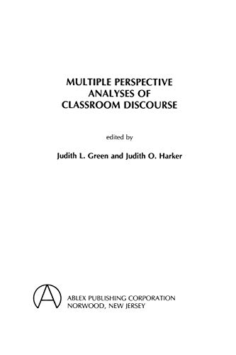 Multiple Perspective Analyses of Classroom Discourse (Advances in Discourse Processes, 28) (9780893914691) by Green, Judith L.; Harker, Judith O.