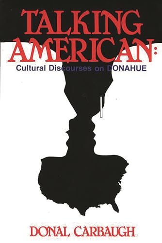 9780893914776: Talking American: Cultural Discourses on Donahue (Communication, Culture, & Information Studies)