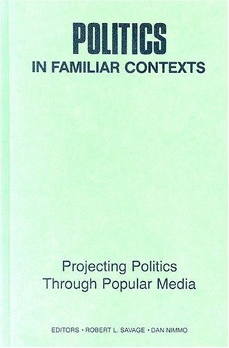 Stock image for Politics in Familiar Contexts: Projecting Politics Through Popular Media (Communication the Human Context) for sale by Irish Booksellers