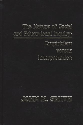 Stock image for The Nature of Social and Educational Inquiry : Empiricism Versus Interpretation for sale by Better World Books