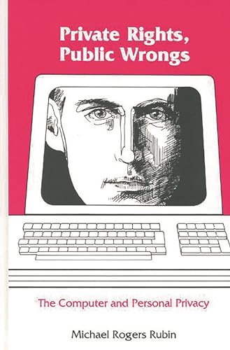Beispielbild fr Private Rights, Public Wrongs: The Computer and Personal Privacy (Communication and Information Science) zum Verkauf von Wonder Book
