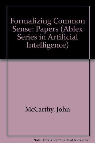 Beispielbild fr Formalizing Common Sense: Papers by John McCarthy (Ablex Series in Artificial Intelligence) zum Verkauf von ThriftBooks-Atlanta