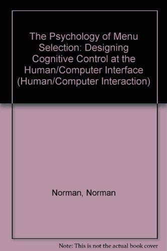 The Psychology of Menu Selection: Designing Cognitive Control at the Human/Computer Interface (Human/Computer Interaction) (9780893915537) by Norman, Kent L.
