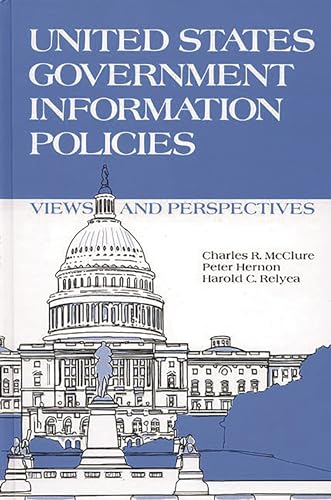 Stock image for United States Government Information Policies: Views and Perspectives (Contemporary Studies in Information Management, Policies, and Services) for sale by Wonder Book