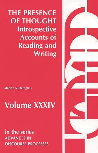 The Presence of Thought--Introspective Accounts of Reading and Writing: Introspective Accounts of Reading and Writing (Advances in Discourse Processes, 34) (9780893915681) by Sternglass, Marilyn S.