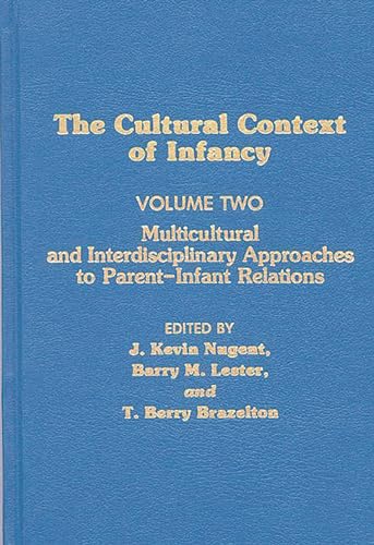 Cultural Context of Infancy: Volume 2: Multicultural and Interdisciplinary Approaches to Parent-Infant Relations (Cultural Context of Infancy) (9780893916275) by Nugent, J. Kevin; Lester, Barry M.; Brazelton, Berry