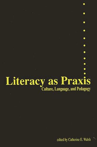 Literacy as Praxis: Culture, Language, and Pedagogy (9780893917173) by Walsh, Catherine