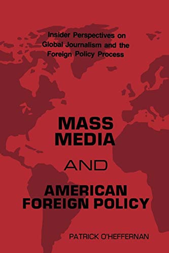 Imagen de archivo de Mass Media and American Foreign Policy: Insider Perspectives on Global Journalism and the Foreign Policy Process (Communication and Information Scie) . and Information Science Science; 44) a la venta por AwesomeBooks