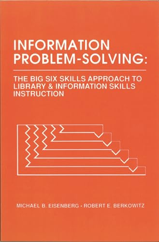Information Problem-Solving: The Big6 Skills Approach to Library and Information Skills Instruction (Information Management Policy & Services) (9780893917579) by Eisenberg, Michael B.; Berkowitz, Robert E.