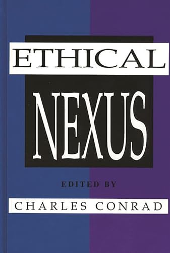 The Ethical Nexus: Communication, Values and Organization Decisions (9780893917951) by Conrad, Charles