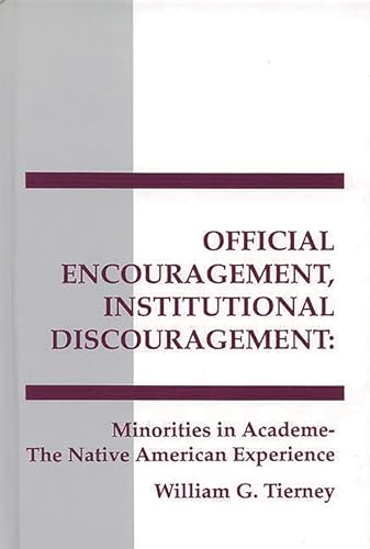 Official Encouragement, Institutional Discouragement: Minorities in Academia-The Native American Experience (Interpretive Perspectives on Education and Policy) (9780893918293) by Tierney, William G.