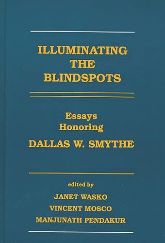 Imagen de archivo de Illuminating the Blindspots: Essays Honoring Dallas W. Smythe (Communication and Information Science) a la venta por Phatpocket Limited