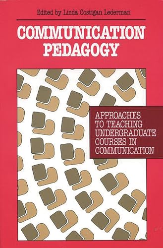 Stock image for Communication Pedagogy: Approaches to Teaching Undergraduate Courses in Communication (Communication, Culture, & Information Studies) for sale by Ergodebooks