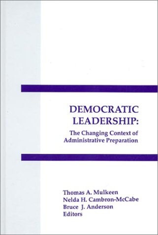 Democratic Leadership: The Changing Context of Administrative Preparation (Interpretive Perspectives on Education and Policy) - Cambron-McCabe, Nelda H., Anderson, Bruce J., Mulkeen, Thomas A.