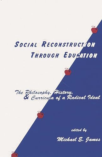 Stock image for Social Reconstruction Through Education: The Philosophy, History, and Curricula of a Radical Idea (Contemporary Studies in Social and Policy Issues in Education: The David C. Anchin Center Series) for sale by HPB-Red