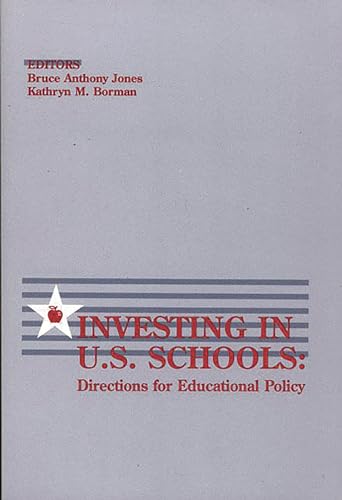 Investing in U.S. Schools: Directions for Educational Policy (Social and Policy Issues in Education) (9780893919504) by Jones, Bruce Anthony; Borman, Kathryn M.