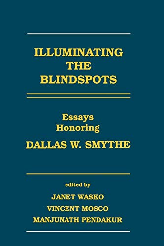 Imagen de archivo de Illuminating the Blindspots: Essays Honoring Dallas W.Smythe (Communication & Information Sciences Series) (Human/Computer Interaction) a la venta por The Bookseller