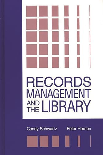 Records Management and the Library: Issues and Practices (Contemporary Studies in Information Management, Policies, and Services) (9780893919641) by Schwartz, Candy; Hernon, Peter