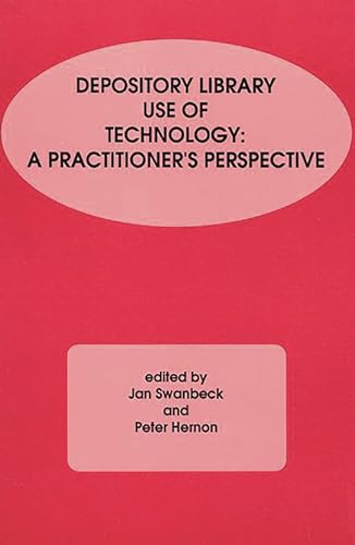 Depository Library Use of Technology: A Practitioner's Perspective (Information Management, Policy, and Services) (9780893919993) by Swanbeck, Jan; Hernon, Peter