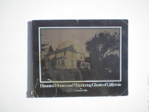 9780893950026: Haunted Houses and Wandering Ghosts of California / by Antoinette May ; Photography by Ronald Shuman