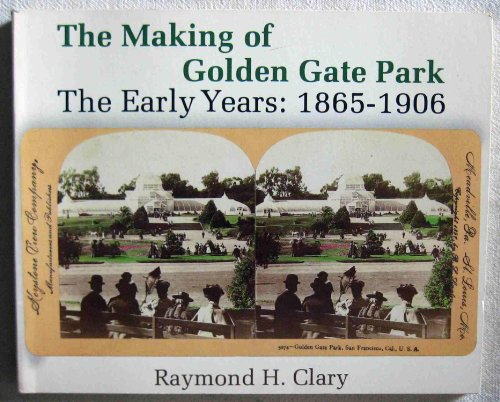 The Making of Golden Gate Park. The Early Years: 1865 - 1906