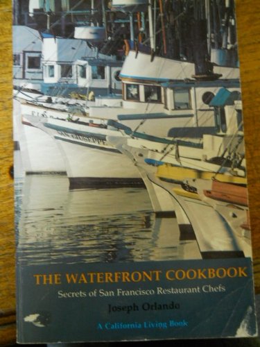 THE WATERFRONT COOKBOOK: Secrets of San Francisco Restaurant Chefs