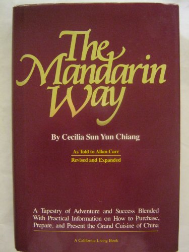 Imagen de archivo de The Mandarin Way: A Tapestry of Adventure and Success Blended With Practical Information on How to Purchase, Prepare, and Present the Grand Cuisine of China a la venta por Books of the Smoky Mountains