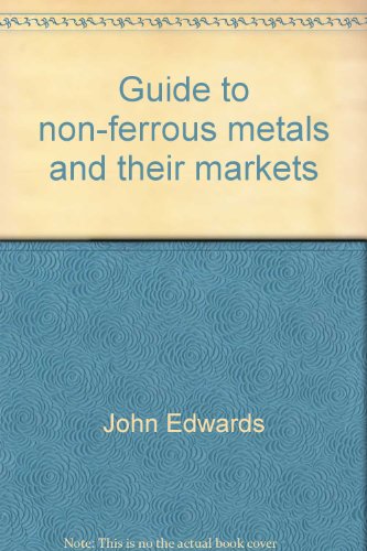 Guide to non-ferrous metals and their markets (9780893970505) by Edwards, John