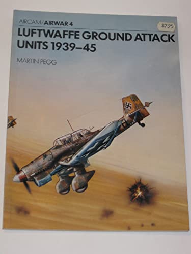 Luftwaffe Ground Attack Units1939-45. Aircam Airwar Series #4 (9780894020131) by Martin Pegg