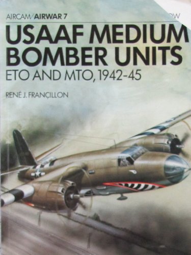 USAAF Medium Bomber Units ETO and MTO, 1942-45 (9780894020216) by Francillon, Rene J.