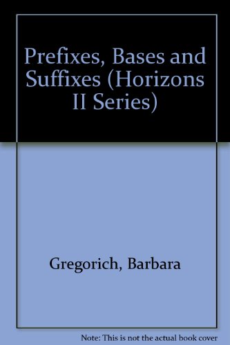 Prefixes, Bases and Suffixes (Horizons II Series) (9780894036002) by Gregorich, Barbara